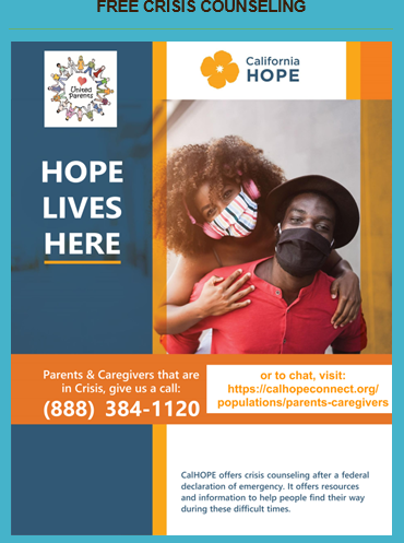 Free Crisis Counseling California HOPE. Parents & Caregivers that are in crisis, give us a call at 888-384-1120 or to chat visit: calhopeconnect.org/populations/parents-caregivers. CalHOPE offers crisis counseling after a federal declaration of emergency. It offers resources and information to help people find their way during these difficult times. 